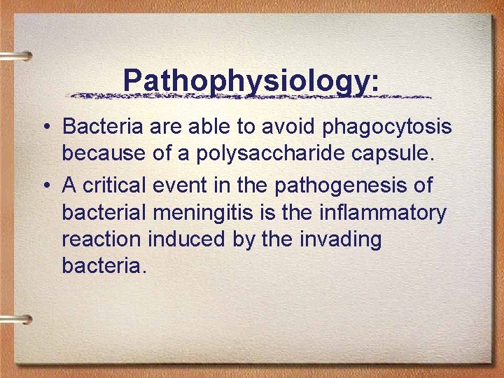 Pathophysiology: • Bacteria are able to avoid phagocytosis because of a polysaccharide capsule. •