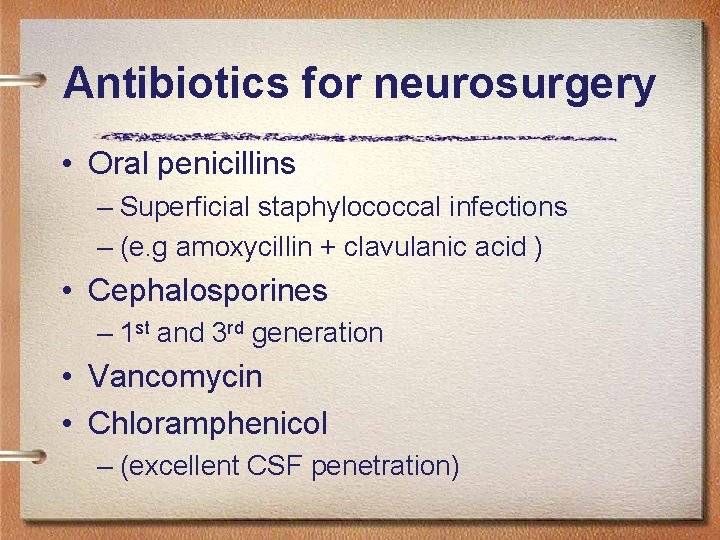 Antibiotics for neurosurgery • Oral penicillins – Superficial staphylococcal infections – (e. g amoxycillin