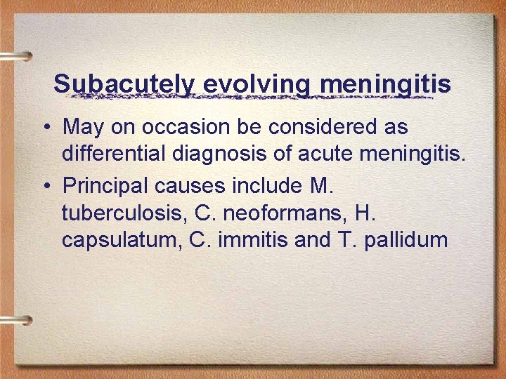 Subacutely evolving meningitis • May on occasion be considered as differential diagnosis of acute