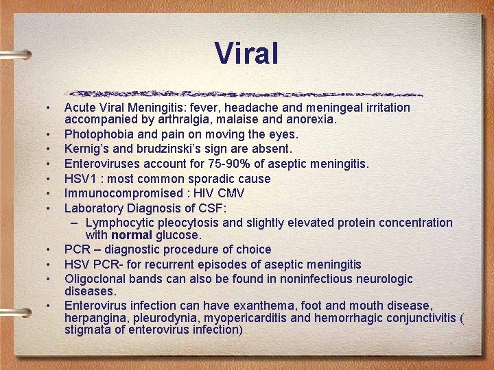 Viral • • • Acute Viral Meningitis: fever, headache and meningeal irritation accompanied by