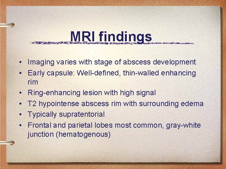 MRI findings • Imaging varies with stage of abscess development • Early capsule: Well-defined,