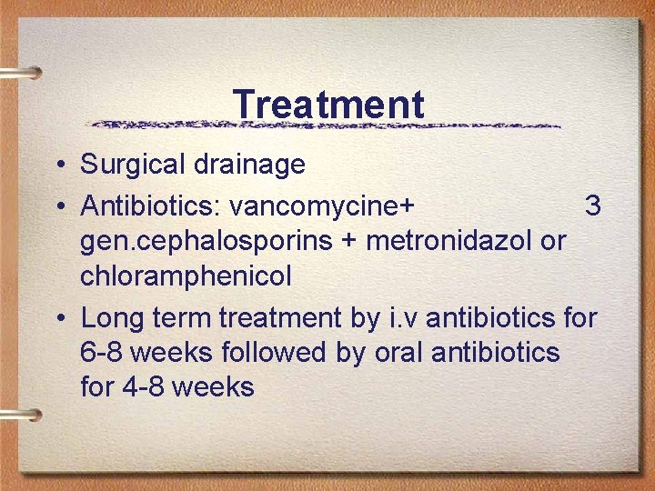 Treatment • Surgical drainage • Antibiotics: vancomycine+ 3 gen. cephalosporins + metronidazol or chloramphenicol