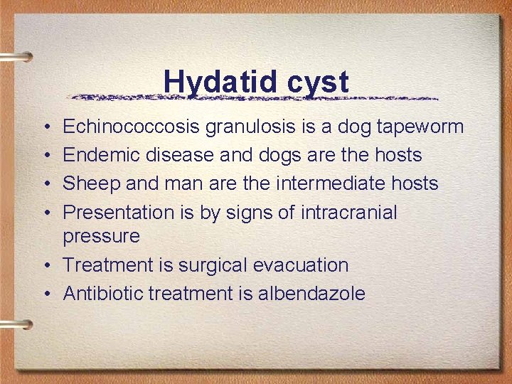 Hydatid cyst • • Echinococcosis granulosis is a dog tapeworm Endemic disease and dogs