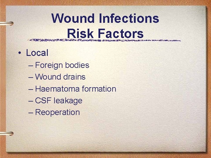 Wound Infections Risk Factors • Local – Foreign bodies – Wound drains – Haematoma