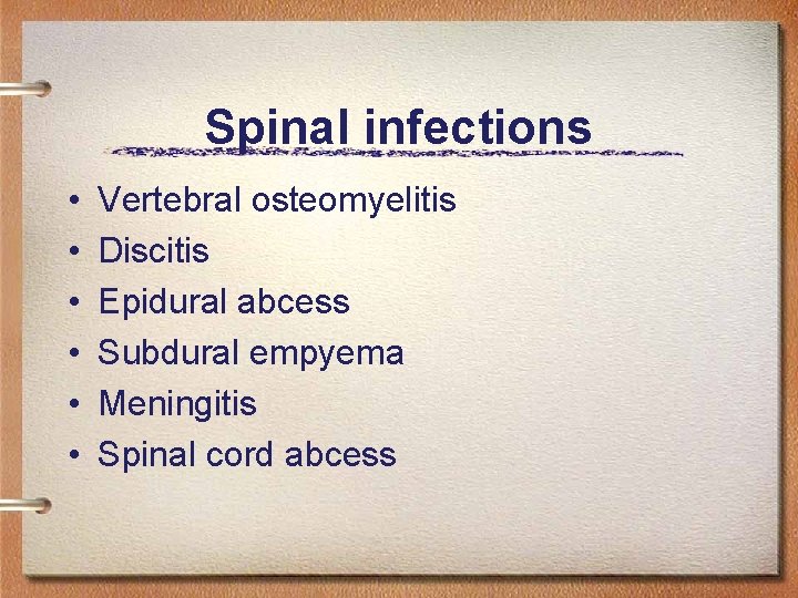 Spinal infections • • • Vertebral osteomyelitis Discitis Epidural abcess Subdural empyema Meningitis Spinal