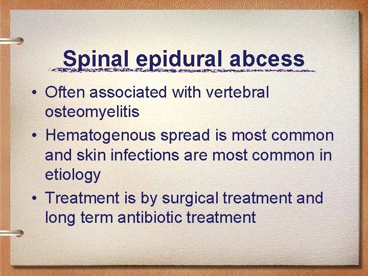 Spinal epidural abcess • Often associated with vertebral osteomyelitis • Hematogenous spread is most