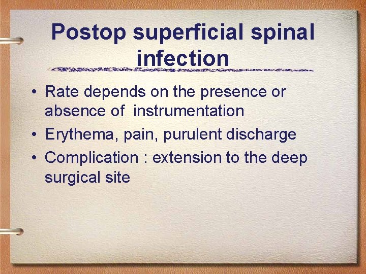 Postop superficial spinal infection • Rate depends on the presence or absence of instrumentation