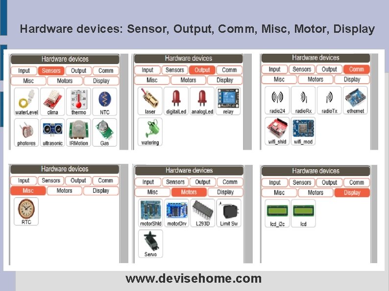 Hardware devices: Sensor, Output, Comm, Misc, Motor, Display www. devisehome. com 