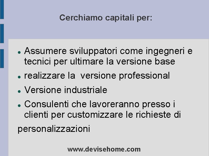 Cerchiamo capitali per: Assumere sviluppatori come ingegneri e tecnici per ultimare la versione base