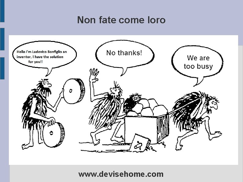 Non fate come loro www. devisehome. com 