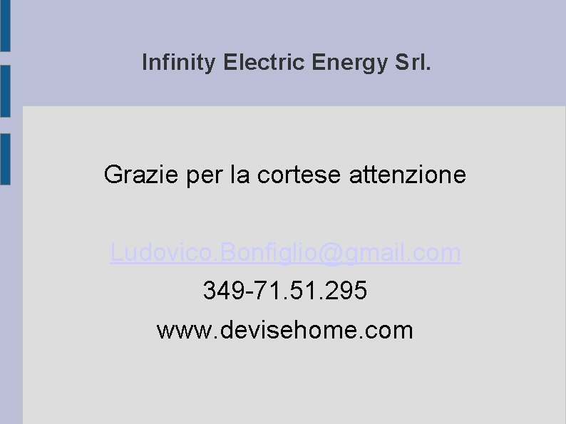 Infinity Electric Energy Srl. Grazie per la cortese attenzione Ludovico. Bonfiglio@gmail. com 349 -71.