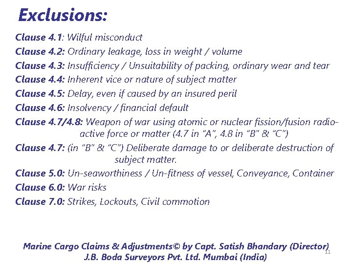 Exclusions: Clause 4. 1: Wilful misconduct Clause 4. 2: Ordinary leakage, loss in weight Exclusions: Clause 4. 1: Wilful misconduct Clause 4. 2: Ordinary leakage, loss in weight