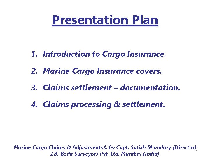 Presentation Plan 1. Introduction to Cargo Insurance. 2. Marine Cargo Insurance covers. 3. Claims