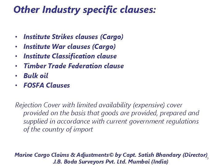 Other Industry specific clauses: • • • Institute Strikes clauses (Cargo) Institute War clauses Other Industry specific clauses: • • • Institute Strikes clauses (Cargo) Institute War clauses