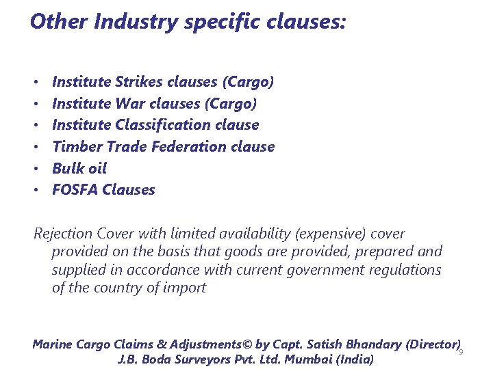 Other Industry specific clauses: • • • Institute Strikes clauses (Cargo) Institute War clauses