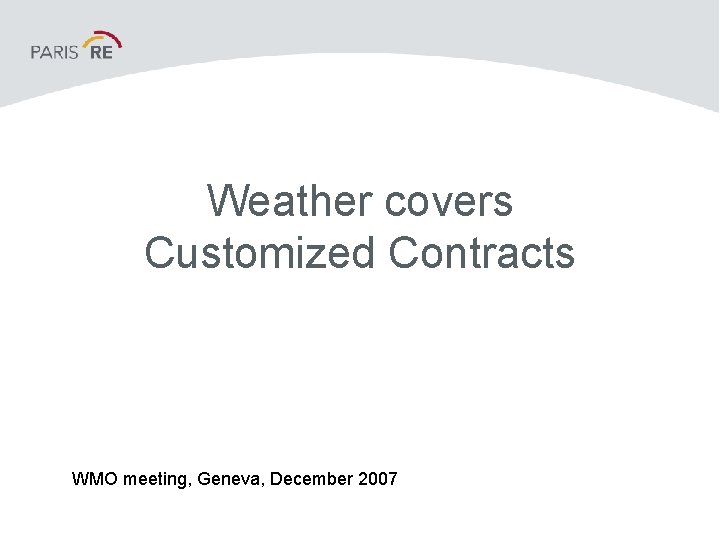 Weather covers Customized Contracts WMO meeting, Geneva, December 2007 