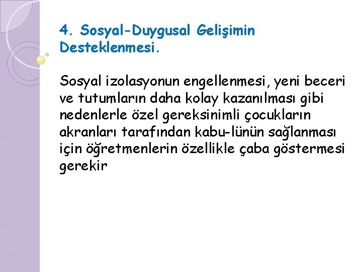 4. Sosyal-Duygusal Gelişimin Desteklenmesi. Sosyal izolasyonun engellenmesi, yeni beceri ve tutumların daha kolay kazanılması