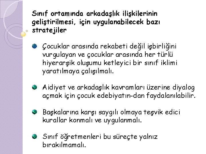 Sınıf ortamında arkadaşlık ilişkilerinin geliştirilmesi, için uygulanabilecek bazı stratejiler Çocuklar arasında rekabeti değil işbirliğini