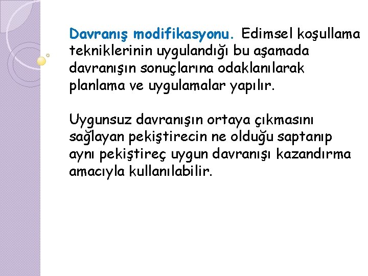 Davranış modifikasyonu. Edimsel koşullama tekniklerinin uygulandığı bu aşamada davranışın sonuçlarına odaklanılarak planlama ve uygulamalar