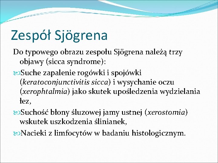 Zespół Sjögrena Do typowego obrazu zespołu Sjögrena należą trzy objawy (sicca syndrome): Suche zapalenie