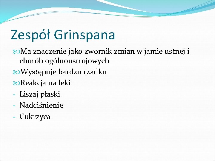 Zespół Grinspana Ma znaczenie jako zwornik zmian w jamie ustnej i chorób ogólnoustrojowych Występuje