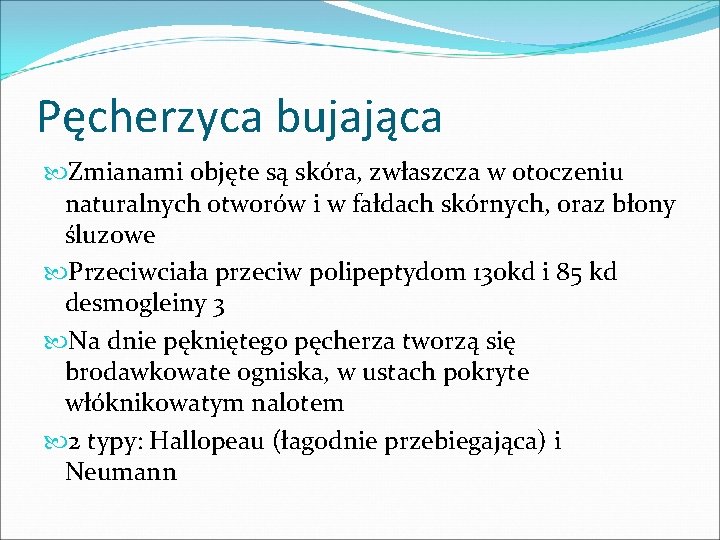 Pęcherzyca bujająca Zmianami objęte są skóra, zwłaszcza w otoczeniu naturalnych otworów i w fałdach