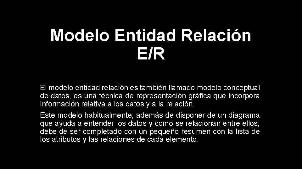 Modelo Entidad Relación E/R El modelo entidad relación es también llamado modelo conceptual de