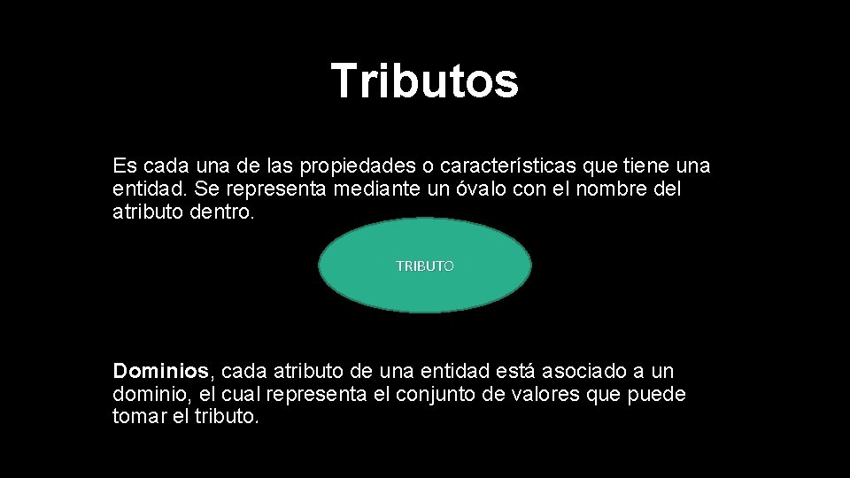 Tributos Es cada una de las propiedades o características que tiene una entidad. Se