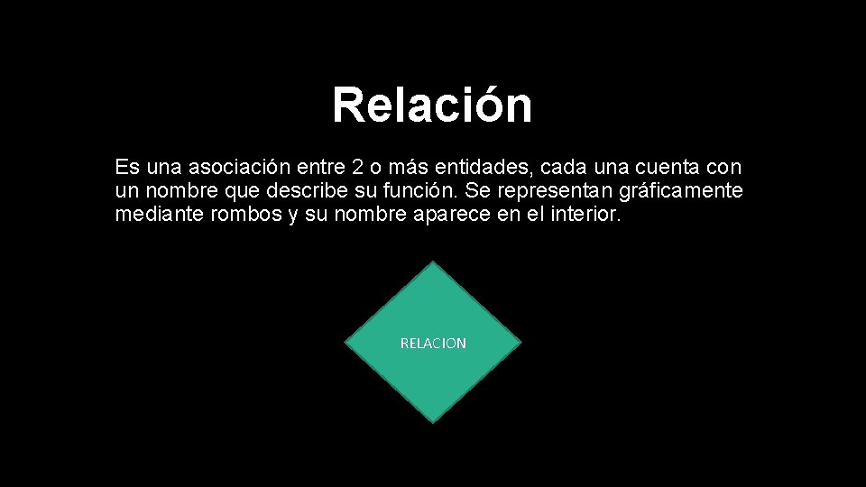 Relación Es una asociación entre 2 o más entidades, cada una cuenta con un