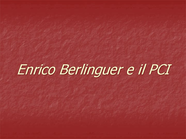 Enrico Berlinguer e il PCI 