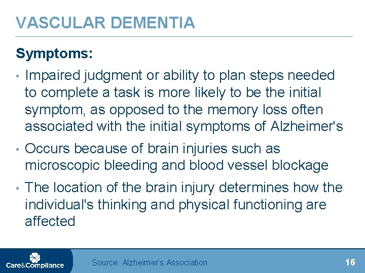 VASCULAR DEMENTIA Symptoms: • Impaired judgment or ability to plan steps needed to complete