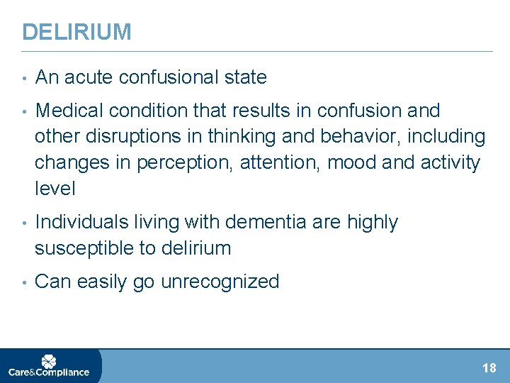 DELIRIUM • An acute confusional state • Medical condition that results in confusion and