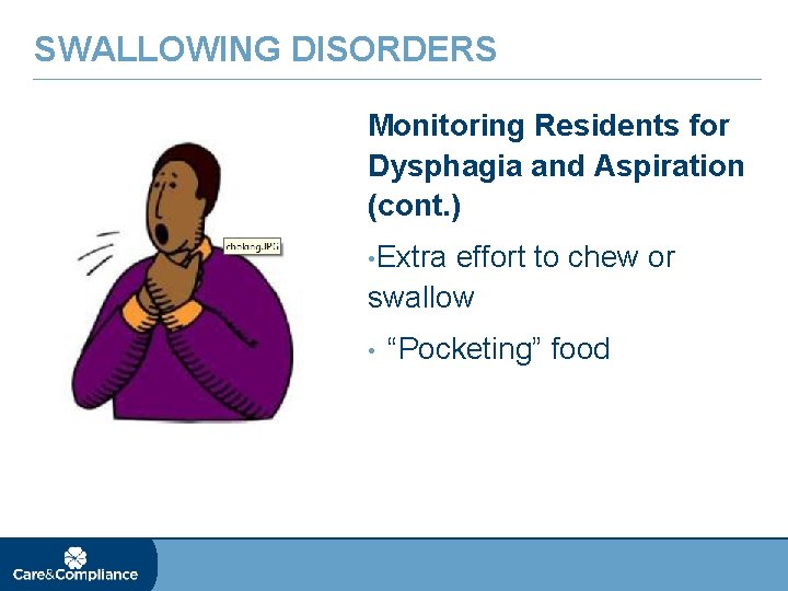 SWALLOWING DISORDERS Monitoring Residents for Dysphagia and Aspiration (cont. ) • Extra effort to