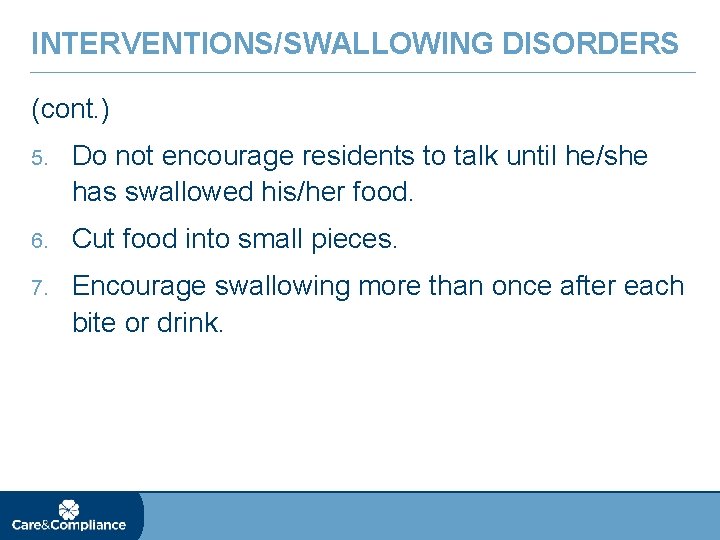 INTERVENTIONS/SWALLOWING DISORDERS (cont. ) 5. Do not encourage residents to talk until he/she has