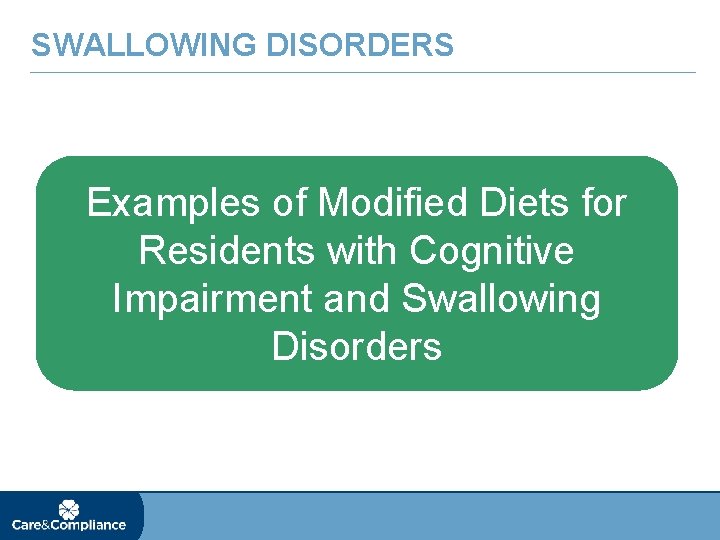 SWALLOWING DISORDERS Examples of Modified Diets for Residents with Cognitive Impairment and Swallowing Disorders