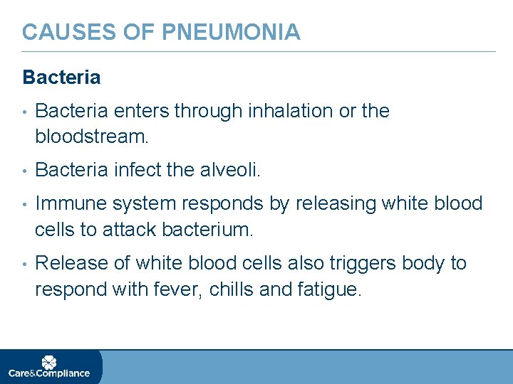 CAUSES OF PNEUMONIA Bacteria • Bacteria enters through inhalation or the bloodstream. • Bacteria