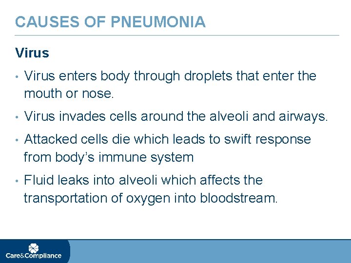 CAUSES OF PNEUMONIA Virus • Virus enters body through droplets that enter the mouth