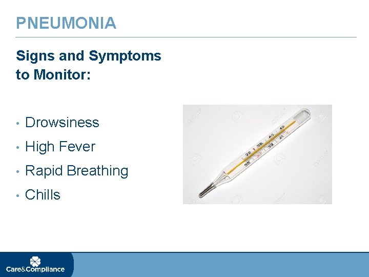 PNEUMONIA Signs and Symptoms to Monitor: • Drowsiness • High Fever • Rapid Breathing