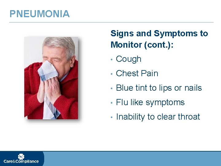 PNEUMONIA Signs and Symptoms to Monitor (cont. ): • Cough • Chest Pain •