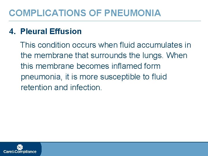 COMPLICATIONS OF PNEUMONIA 4. Pleural Effusion This condition occurs when fluid accumulates in the