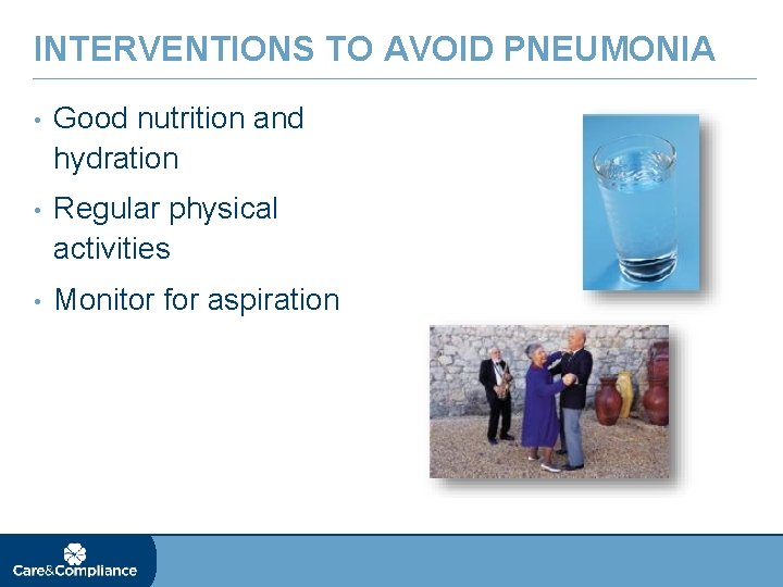 INTERVENTIONS TO AVOID PNEUMONIA • Good nutrition and hydration • Regular physical activities •