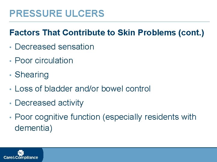 PRESSURE ULCERS Factors That Contribute to Skin Problems (cont. ) • Decreased sensation •