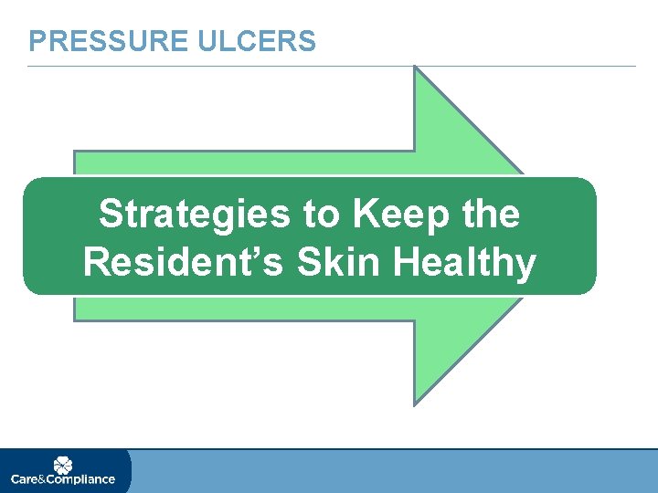 PRESSURE ULCERS Strategies to Keep the Resident’s Skin Healthy 