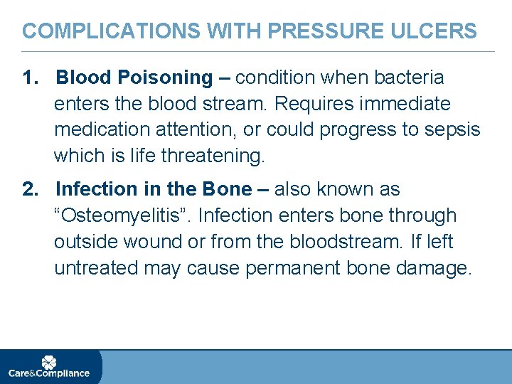 COMPLICATIONS WITH PRESSURE ULCERS 1. Blood Poisoning – condition when bacteria enters the blood