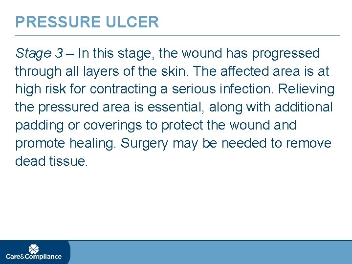 PRESSURE ULCER Stage 3 – In this stage, the wound has progressed through all