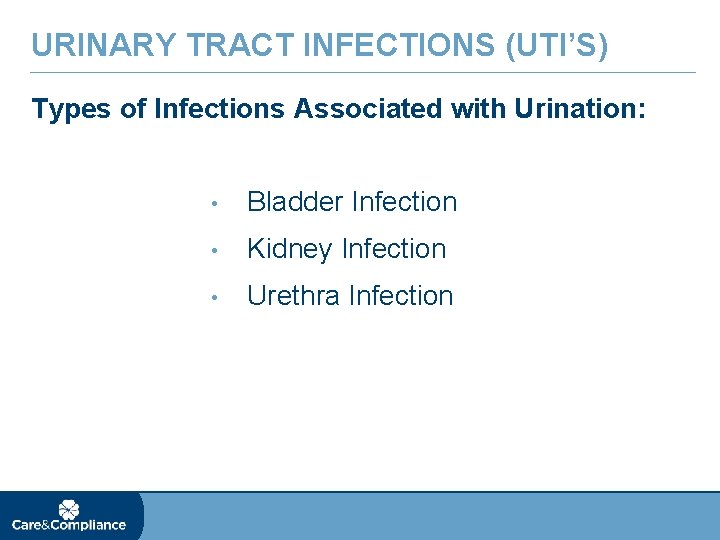 URINARY TRACT INFECTIONS (UTI’S) Types of Infections Associated with Urination: • Bladder Infection •