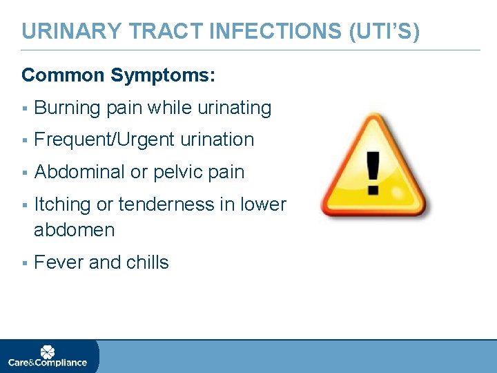 URINARY TRACT INFECTIONS (UTI’S) Common Symptoms: § Burning pain while urinating § Frequent/Urgent urination