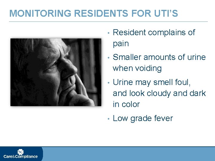 MONITORING RESIDENTS FOR UTI’S • Resident complains of pain • Smaller amounts of urine