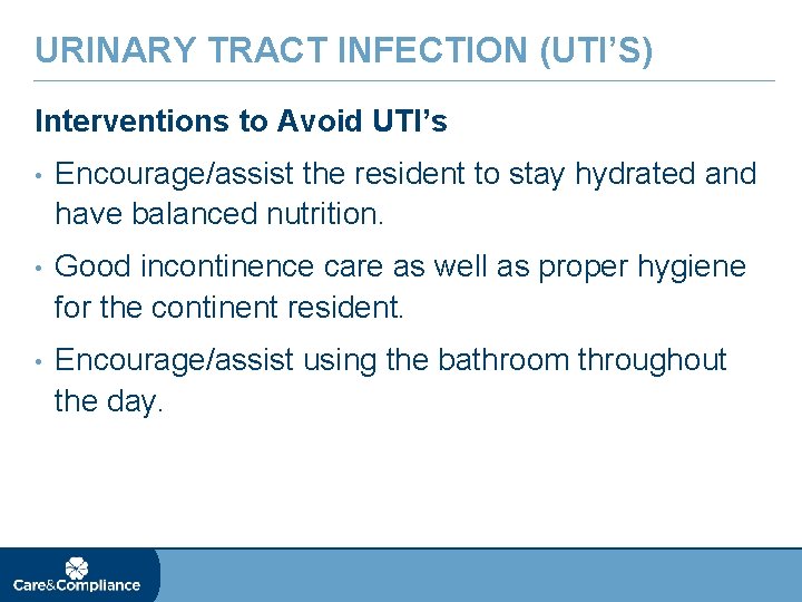 URINARY TRACT INFECTION (UTI’S) Interventions to Avoid UTI’s • Encourage/assist the resident to stay