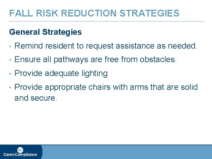 FALL RISK REDUCTION STRATEGIES General Strategies • Remind resident to request assistance as needed.